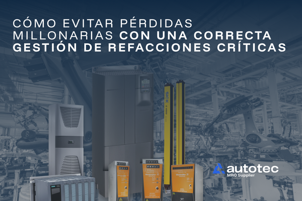 Cómo evitar pérdidas millonarias con una correcta gestión de refacciones críticas